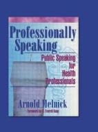Professionally Speaking di Frank De Piano, Arnold Melnick edito da Taylor & Francis Inc