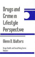 Drugs and Crime in Lifestyle Perspective di Glenn D. Walters edito da SAGE Publications, Inc