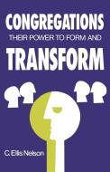 Congregations: Their Power to Form & Transform di C. Ellis Nelson edito da WESTMINSTER PR