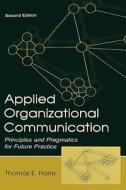 Applied Organizational Communication di Thomas E. Harris edito da Taylor & Francis Inc