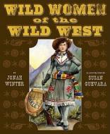 Wild Women of the Wild West di Jonah Winter edito da Holiday House