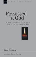 Possessed by God: A New Testament Theology of Sanctification and Holiness di David G. Peterson edito da INTER VARSITY PR