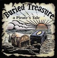 Buried Treasure, a Pirate's Tale di Caroll Harrison Kehne edito da Schiffer Publishing Ltd