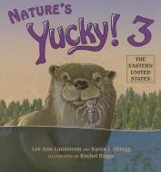 Nature's Yucky! 3: The Eastern United States di Lee Ann Landstrom, Karen I. Shragg edito da MOUNTAIN PR