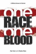 One Race One Blood: A Biblical Answer to Racism di Ken Ham, A. Charles Ware edito da Master Books