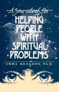 A Sourcebook for Helping People with Spiritual Problems di Emma Bragdon edito da LIGHTENING UP PR