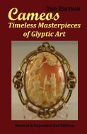 Cameos: Timeless Masterpieces of Glyptic Art: Revised and Expanded 2nd Edition di Arthur L. Comer Jr edito da LIGHTNING SOURCE INC