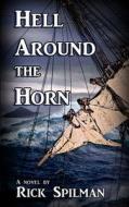 Hell Around the Horn di Rick Spilman edito da Old Salt Press