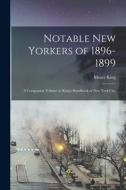 Notable New Yorkers of 1896-1899: A Companion Volume to King's Handbook of New York City di Moses King edito da LEGARE STREET PR