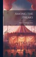 Among the Freaks di William Livingston Alden edito da LEGARE STREET PR