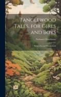 Tanglewood Tales, for Girls and Boys: Being a Second Wonderbook di Nathaniel Hawthorne edito da LEGARE STREET PR