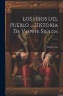 Los Hijos Del Pueblo ... Historia De Veinte Siglos ...... di Eugène Sue edito da LEGARE STREET PR