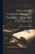 The Life of Charles Stewart Parnell, 1846-1891, Volumes 1-2 di Richard Barry O'Brien edito da LEGARE STREET PR