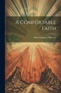 A Comfortable Faith di Malcolm James Mcleod edito da LEGARE STREET PR