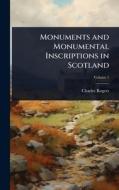 Monuments and Monumental Inscriptions in Scotland di Charles Rogers edito da Creative Media Partners, LLC