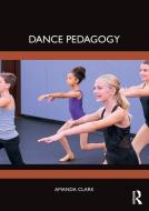 Dance Pedagogy di Amanda Clark edito da Taylor & Francis Ltd