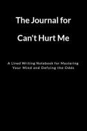 The Journal for Can't Hurt Me: A Lined Writing Notebook for Mastering Your Mind and Defying the Odds di Tony Toni edito da INDEPENDENTLY PUBLISHED