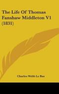 The Life of Thomas Fanshaw Middleton V1 (1831) di Charles Webb Le Bas edito da Kessinger Publishing