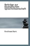 Beitrage Zur Kaukasischen Sprachwissenschaft di Ferdinand Bork edito da Bibliolife