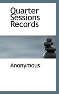 Quarter Sessions Records di Anonymous edito da Bibliolife