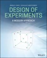 Design of Experiments: A Modern Approach di Bradley Jones, Douglas C. Montgomery edito da WILEY