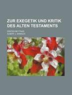 Zur Exegetik Und Kritik Des Alten Testaments; Erster Beytrag di Albert J. Arnoldi edito da Rarebooksclub.com
