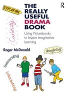 The Really Useful Drama Book di Roger McDonald edito da Taylor & Francis Ltd