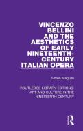 Vincenzo Bellini And The Aesthetics Of Early Nineteenth-century Italian Opera di Simon Maguire edito da Taylor & Francis Ltd