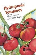 Hydroponic Tomatoes di Howard M. Resh edito da Taylor & Francis Ltd