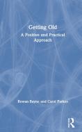 The Psychology Of Getting Old di Carol Parkes, Rowan Bayne edito da Taylor & Francis Ltd
