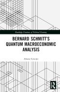 Bernard Schmitt's Quantum Macroeconomic Analysis di Alvaro Cencini edito da Taylor & Francis Ltd