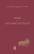History of the Anti-corn Law League di Archibald Prentice edito da Taylor & Francis Ltd