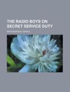 The Radio Boys On Secret Service Duty di Gerald Breckenridge edito da Rarebooksclub.com