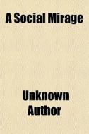 A Social Mirage di Unknown Author edito da General Books