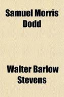 Samuel Morris Dodd di Walter Barlow Stevens edito da General Books