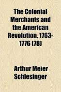 The Colonial Merchants And The American di Arthur Schlesinger edito da General Books