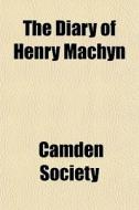 The Diary Of Henry Machyn di Camden Society edito da General Books
