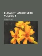Elizabethan Sonnets Volume 1 di Sidney Lee edito da Rarebooksclub.com