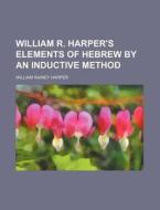 William R. Harper's Elements Of Hebrew B di William Rainey Harper edito da Rarebooksclub.com