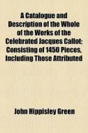 A Catalogue And Description Of The Whole di John Hippisley Green edito da General Books