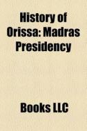 History Of Orissa: Madras Presidency, Re di Books Llc edito da Books LLC, Wiki Series