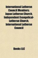 International Lutheran Council Members: di Books Llc edito da Books LLC, Wiki Series