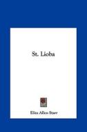 St. Lioba di Eliza Allen Starr edito da Kessinger Publishing