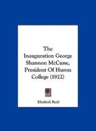 The Inauguration George Shannon McCune, President of Huron College (1922) edito da Kessinger Publishing