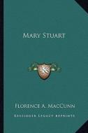 Mary Stuart di Florence A. Maccunn edito da Kessinger Publishing
