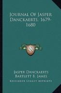 Journal of Jasper Danckaerts, 1679-1680 di Jasper Danckaerts edito da Kessinger Publishing