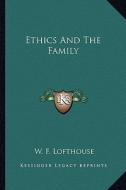 Ethics and the Family di W. F. Lofthouse edito da Kessinger Publishing