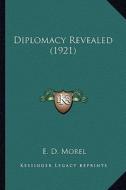 Diplomacy Revealed (1921) di E. D. Morel edito da Kessinger Publishing