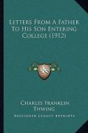 Letters from a Father to His Son Entering College (1912) di Charles Franklin Thwing edito da Kessinger Publishing
