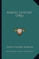 Marcel Levignet (1906) di Elwyn Alfred Barron edito da Kessinger Publishing